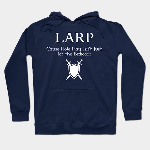 LARP cause Role Play isn't just for the bedroom - white design Hoodie by Faire Trade Armory & LARP Supply